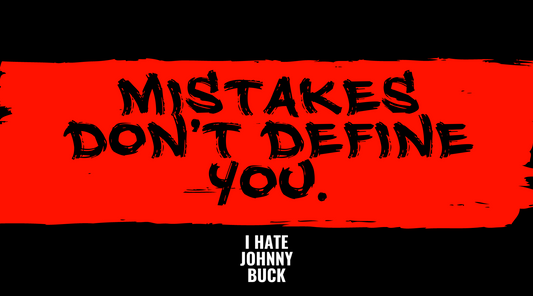 Mistakes Don't Define you.