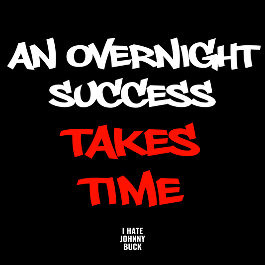 An Overnight Success Takes Time